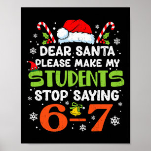 Students Stop Saying 6 7 Christmas Teacher Six Sev Poster