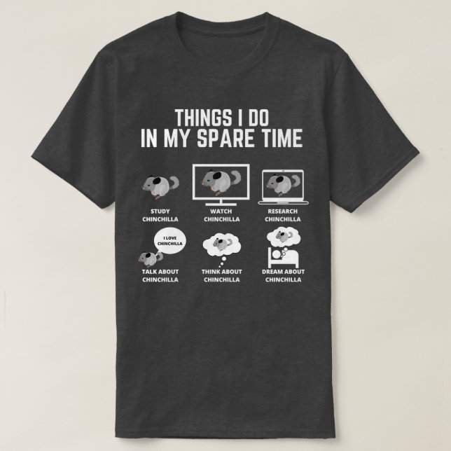Study Chinchilla Things I do in my spare time Funn T-Shirt (Design Front)