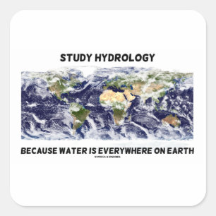 Study Hydrology Because Water Is Everywhere Earth Square Sticker