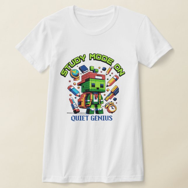 Study Mode On Gamer Quiet Genius for Gamer student T-Shirt (Laydown)