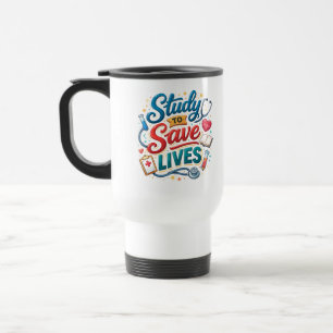 Study to Save Lives   Doctor Appreciation Travel Mug