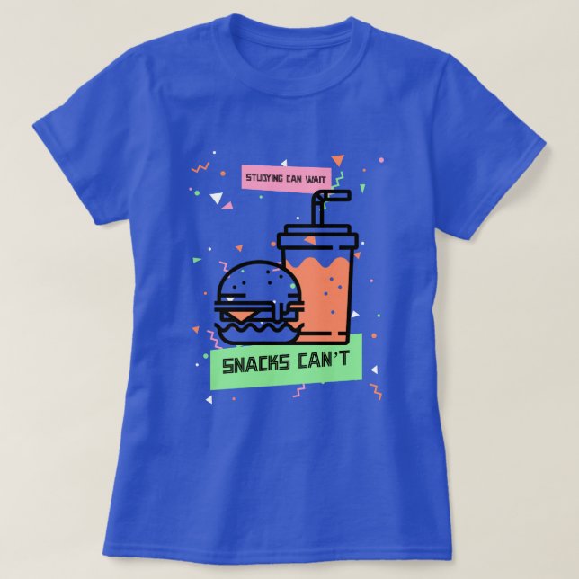 Studying can wait snacks can’t-lunch break tsht T-Shirt (Design Front)