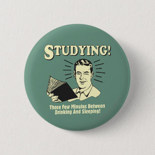 Studying: Drinking and Sleeping 6 Cm Round Badge