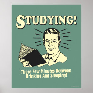Studying: Drinking and Sleeping Poster