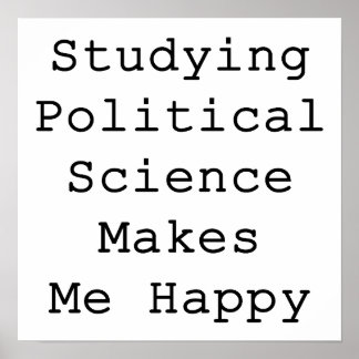 Studying Political Science Makes Me Happy Poster