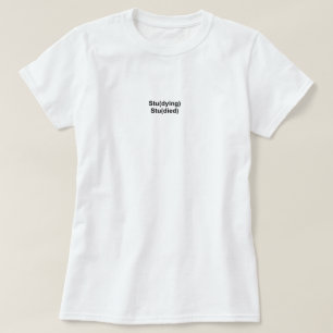 Studying Studied t shirt
