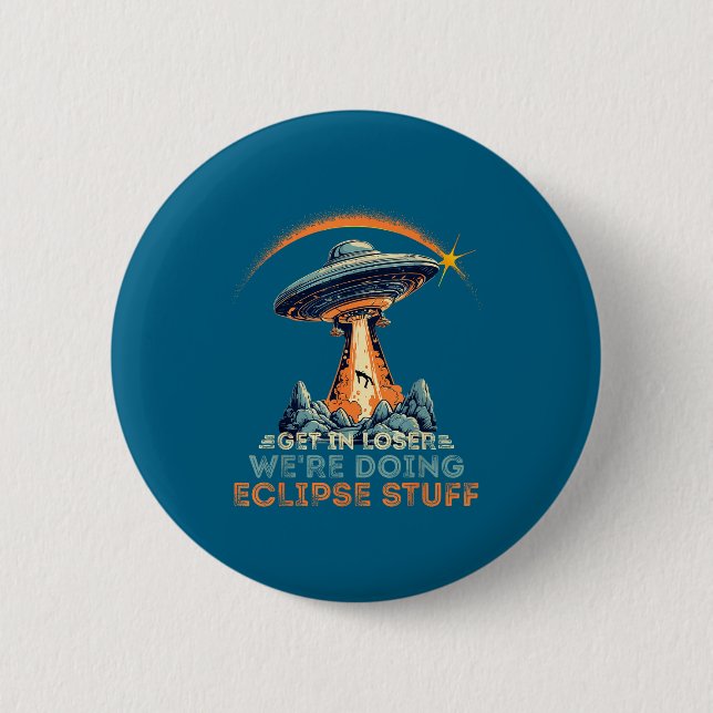 Stuff Get Loser We're Doing Eclipse 6 Cm Round Badge (Front)