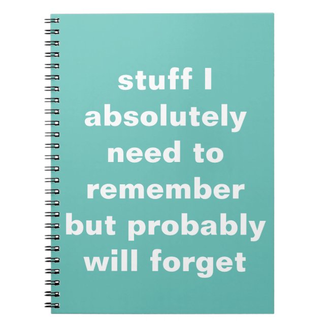 Stuff I need to remember but will forget funny Notebook (Front)