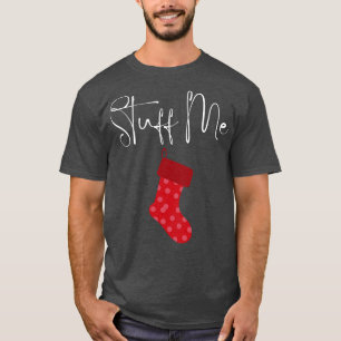 Stuff Me Christmas Humour Rude Offensive Inappropr T-Shirt