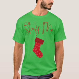 Stuff Me Christmas Humour Rude Offensive Inappropr T-Shirt