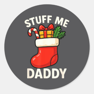 Stuff Me Daddy Christmas Stocking Naughty Christma Classic Round Sticker