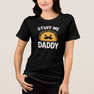 "Stuff Me Daddy with Taco - Funny Food Lover Gift" Tri-Blend Shirt