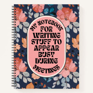 Stuff To Appear Busy During Meetings Funny Floral Notebook