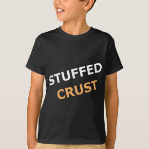 Stuffed Pizza Crust for Pizza fans T-Shirt