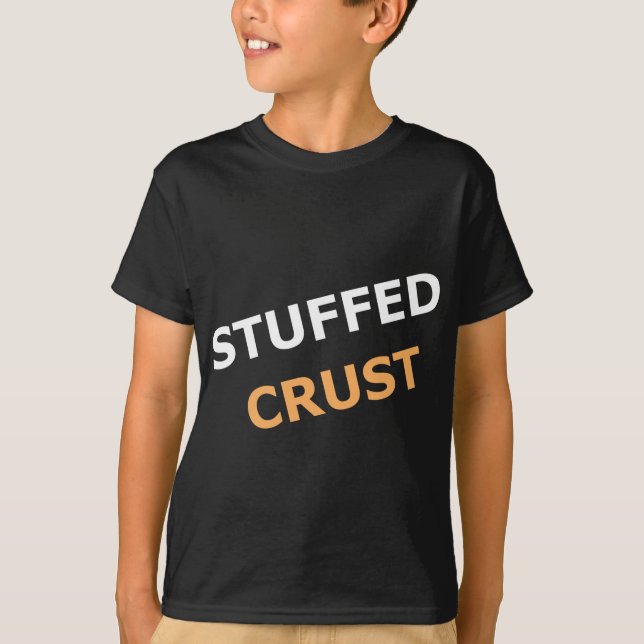 Stuffed Pizza Crust for Pizza fans T-Shirt (Front)