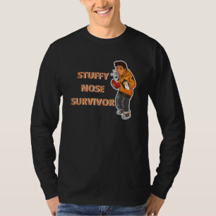 Stuffy Nose Survivor  Man Women 11 T-Shirt