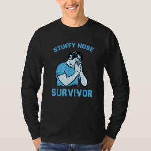 Stuffy Nose Survivor  Man Women 9 T-Shirt