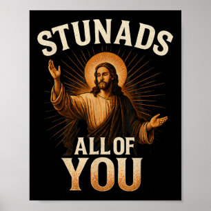 Stunads All Of You Funny Jesus Silhouette Sarcasti Poster