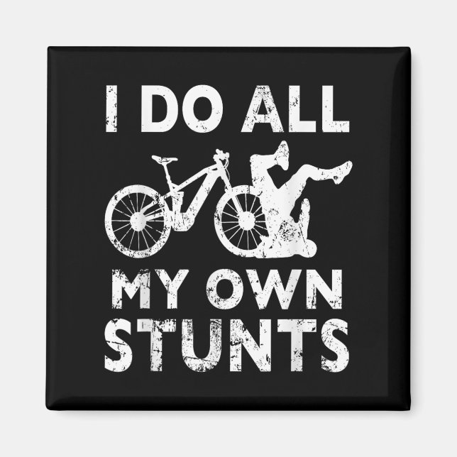 Stunting Bicycle - I Do All My Own Stunts E-bike C Magnet (Front)