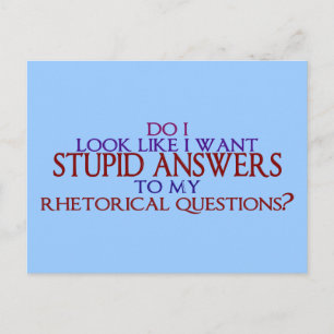 Stupid Answers to my Rhetorical Questions? Postcard