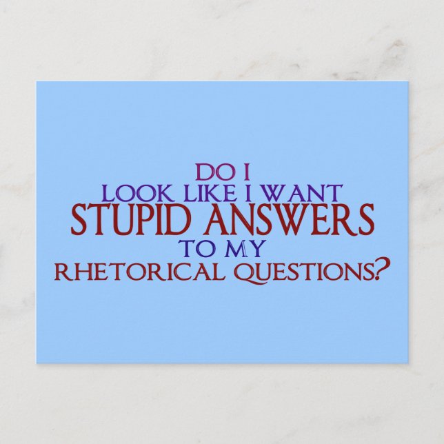 Stupid Answers to my Rhetorical Questions? Postcard (Front)