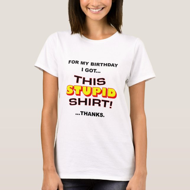 Stupid Birthday T-Shirt (Front)
