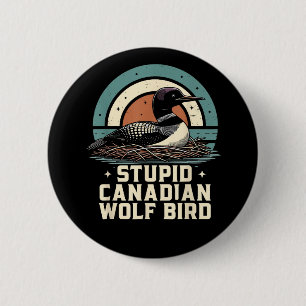 Stupid Canadian Wolf Bird 6 Cm Round Badge