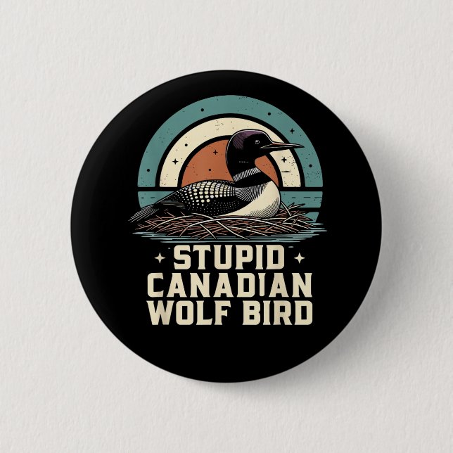 Stupid Canadian Wolf Bird  6 Cm Round Badge (Front)