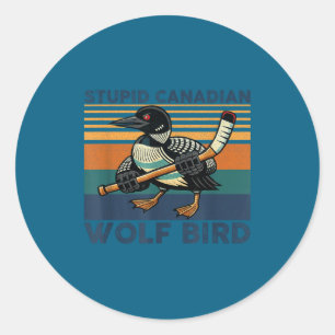 Stupid canadian wolf bird funny hookey loon meme classic round sticker