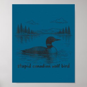 Stupid canadian wolf bird funny loon animal loons poster