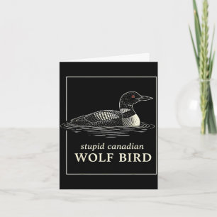 Stupid canadian wolf bird funny loon hunting meme card