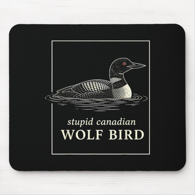 Stupid canadian wolf bird funny loon hunting meme mouse pad (Front)