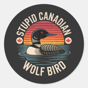 Stupid Canadian Wolf Bird Loon Humour Classic Round Sticker