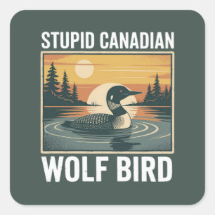 Stupid Canadian Wolf Bird Sarcastic Animal  Square Sticker