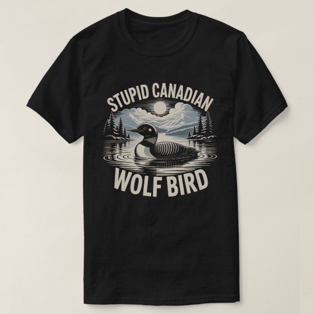 Stupid Canadian Wolf Bird T-Shirt (Design Front)