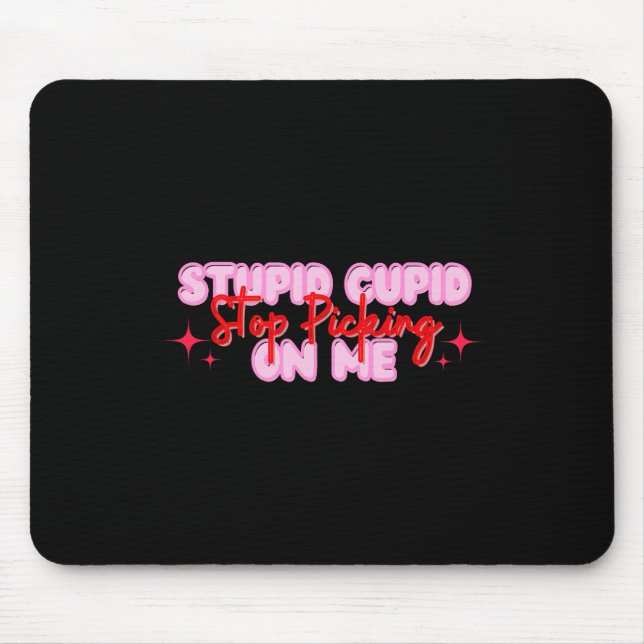 Stupid Cupid Stop Picking On Me Valentine  Mouse Pad (Front)
