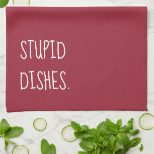 Stupid Dishes Funny Sarcastic Humour Burgundy Red Tea Towel