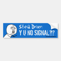 Stupid Driver Y U NO SIGNAL Meme Bumper Sticke
