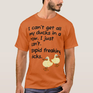 Stupid Freaking Ducks in a Row Classic TShirt