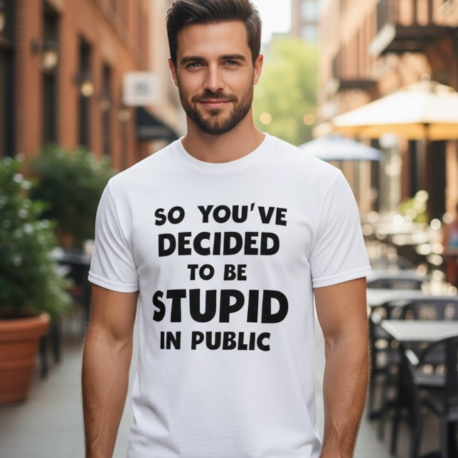 Stupid In Public Funny Meme T-shirt (So you've decided to be stupid in public meme t-shirt.)