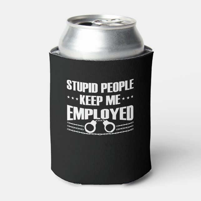 Stupid Keep Correctional Officer Employed Can Cooler (Can Front)