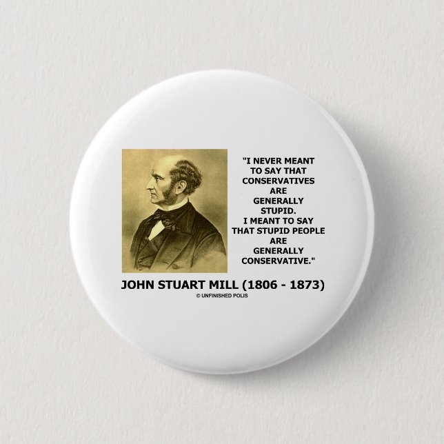 Stupid People Are Generally Conservative Quote 6 Cm Round Badge (Front)