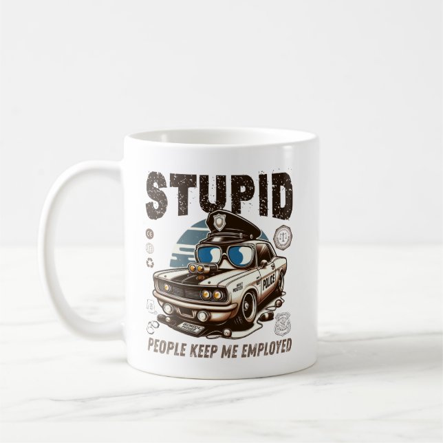 Stupid people keep me employed coffee mug (Left)