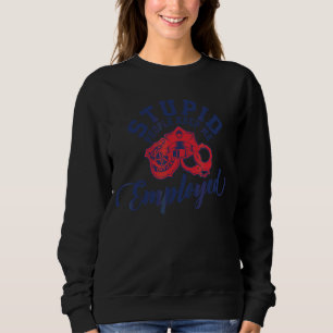 Stupid People Keep Me Employed Police Duty Law Enf Sweatshirt