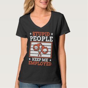 Stupid People Keep Me Employed Police Officer Poli T-Shirt