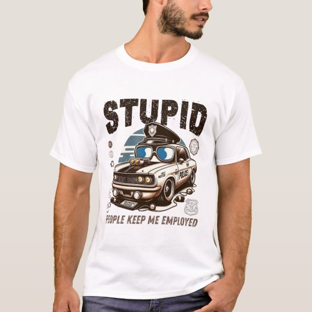 Stupid people keep me employed T-Shirt (Front)