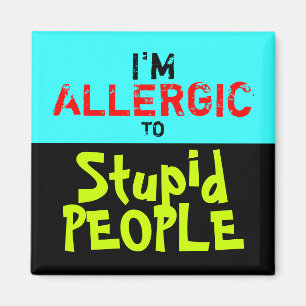 STUPID PEOPLE ~ Magnet Truism