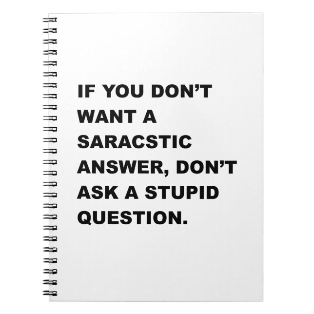 Stupid Question Spiral Notebook (Front)