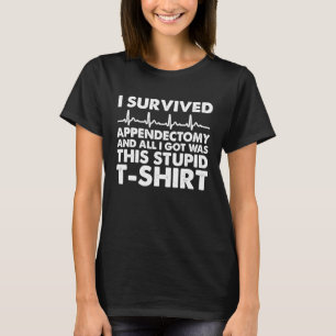 Stupid Sarcasm Surgery Survivor I Survived Append T-Shirt