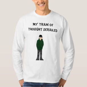 stupid steve general, My Train of Thought Derailed T-Shirt